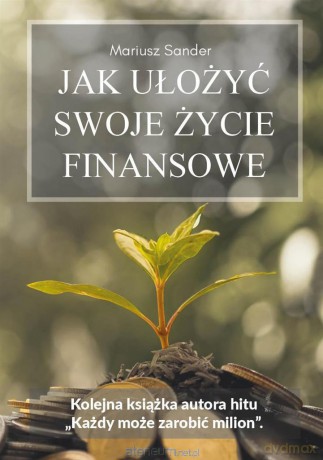 Jak ułożyć swoje życie finansowe - Mariusz Sander [KSIĄŻKA]