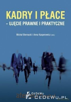 Kadry i płace - ujęcie prawne i praktyczne [KSIĄŻKA]