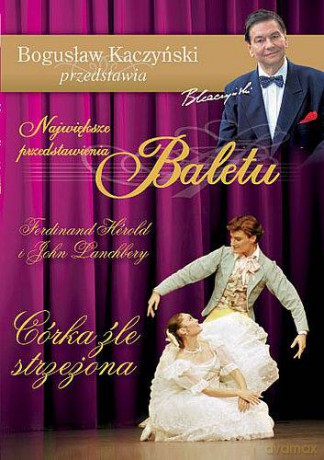 Bogusław Kaczyński Przedstawia: Balet 07: Córka źle strzeżona [DVD]