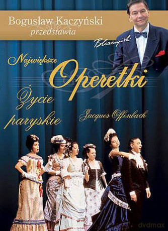 Bogusław Kaczyński Przedstawia: Operetki 08: Życie paryskie [DVD]