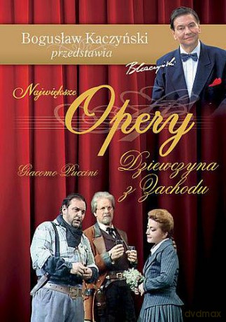 Bogusław Kaczyński Przedstawia: Opery 15: Dziewczyna z Zachodu [DVD]