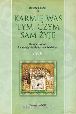 Karmię was tym, czym sam żyję. Rok B [KSIĄŻKA]