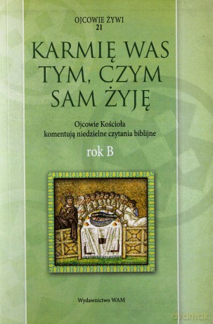 Karmię was tym, czym sam żyję. Rok B [KSIĄŻKA]