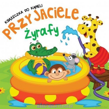 Kąpielowa z zakładkami - Przyjaciele Żyrafy [KSIĄŻKA]