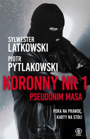 Koronny nr 1. Pseudonim Masa - Sylwester Latkowski, Piotr Pytlakowski [KSIĄŻKA]