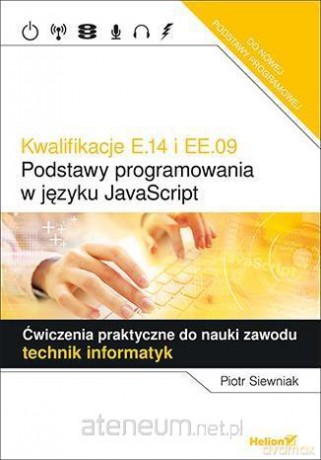 Kwalifikacje E.14 i EE.09. Podstawy programowania - Piotr Siewniak [KSIĄŻKA]