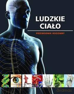Ludzkie ciało. Przewodnik rodzinny [KSIĄŻKA]
