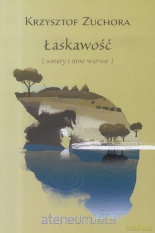 Łaskawość. Sonety i inne wiersze - Krzysztof Zuchora [KSIĄŻKA]