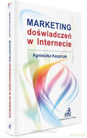 Marketing doświadczeń w internecie - Agnieszka Kacprzak [KSIĄŻKA]