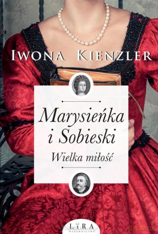 Marysieńka i Sobieski. Wielka miłość - Iwona Kienzler [KSIĄŻKA]