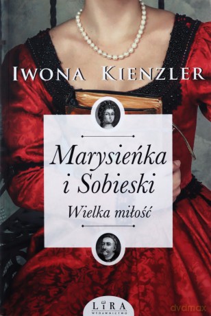 Marysieńka i Sobieski. Wielka miłość - Iwona Kienzler [KSIĄŻKA]