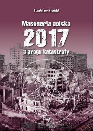 Masoneria polska 2017 U progu katastrofy - Stanisław Krajski [KSIĄŻKA]