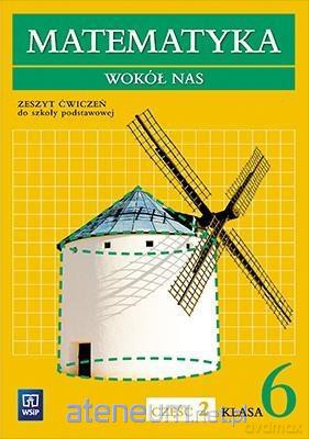 Matematyka Wokół nas Szkoła podstawowa 6/2 ćwiczenie [KSIĄŻKA]