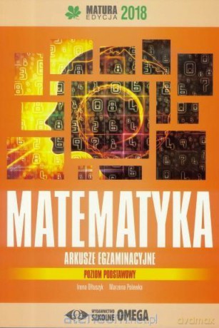 Matura 2018 Arkusze egzamin. Matematyka Zakres podstawowy [KSIĄŻKA]