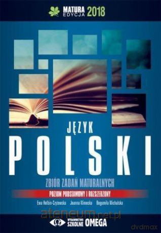 Matura 2018 Język polski Zbiór zadań maturalnych Zakres podstawowy i rozszerzony [KSIĄŻKA]