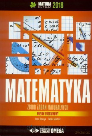 Matura 2018 Matematyka Zbiór zadań maturalnych Zakres podstawowy [KSIĄŻKA]