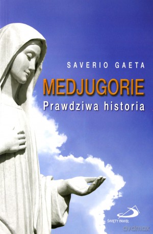 Medjugorie. Prawdziwa historia - Saverio Gaeta [KSIĄŻKA]