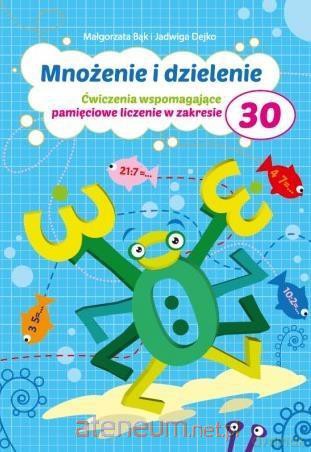 Mnożenie i dzielenie do 30 - Małgorzata Bąk, Jadwiga Dejko [KSIĄŻKA]