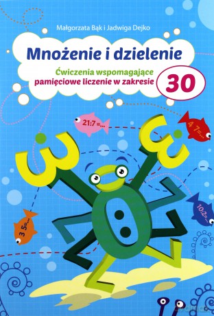 Mnożenie i dzielenie do 30 - Małgorzata Bąk, Jadwiga Dejko [KSIĄŻKA]
