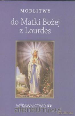 Modlitwy do Matki Bożej z Lourdes [KSIĄŻKA]