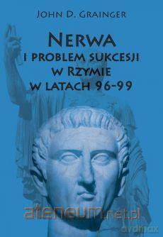 Nerwa i problem sukcesji w Rzymie w latach 96-99 - John D. Grainger [KSIĄŻKA]
