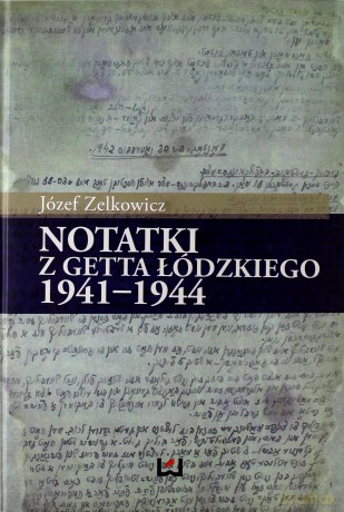Notatki z Getta Łódzkiego 1941-1944 - Józef Zelkowicz [KSIĄŻKA]