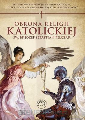Obrona religii katolickiej - Św. Bp Józef Sebastian Pelczar [KSIĄŻKA]