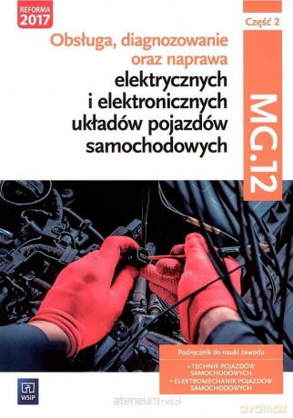 Obsługa, diagnozowanie oraz naprawa elektrycznych i elektronicznych układów pojazdów samochodowych cz. 2 MG.12 [KSIĄŻKA]