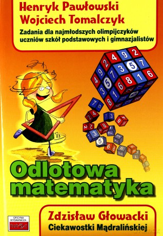 Odlotowa matematyka. Zadania dla najmłodszych olimpijczyków - Zdzisław Głowacki, Henryk Pawłowski, Wojciech Tomalczyk [KSIĄŻKA]