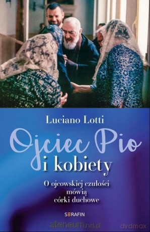 Ojciec Pio i kobiety - Luciano Lotti [KSIĄŻKA]