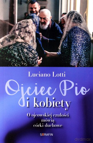 Ojciec Pio i kobiety - Luciano Lotti [KSIĄŻKA]
