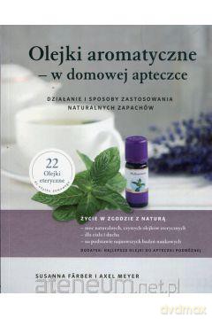 Olejki aromatyczne w domowej apteczce - Axel Meyer, Susanna Farber [KSIĄŻKA]