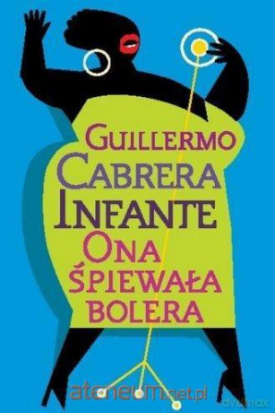 Ona śpiewała bolera - Guillermo Cabrera Infante [KSIĄŻKA]