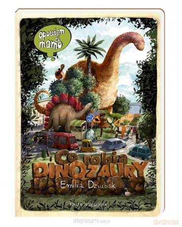 Opowiem ci, mamo, co robią dinozaury - Emilia Dziubak [KSIĄŻKA]