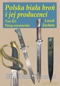 Polska biała broń i jej producenci (Tom 2) - Leszek Zachuta [KSIĄŻKA]