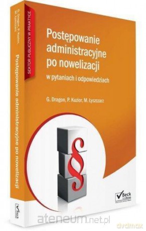 Postępowanie administracyjne po nowelizacji - Grzegorz Dragon, Patryk Kuzior, Michał Łyszczarz [KSIĄŻKA]