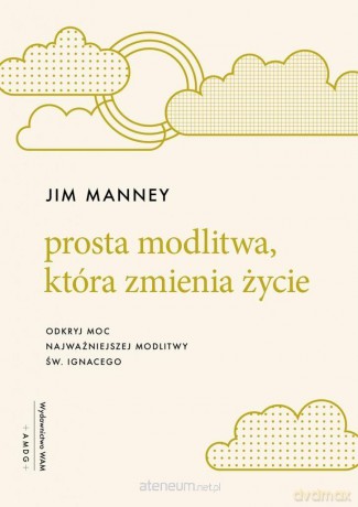 Prosta modlitwa, która zmienia życie - Jim Manney [KSIĄŻKA]
