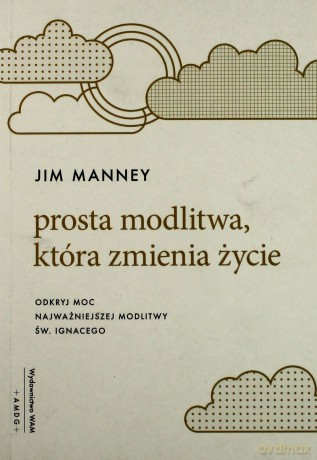 Prosta modlitwa, która zmienia życie - Jim Manney [KSIĄŻKA]