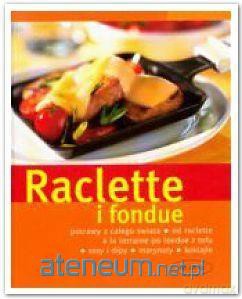 Raclette i fondue [KSIĄŻKA]