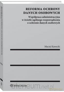 Reforma ochrony danych osobowych [KSIĄŻKA]