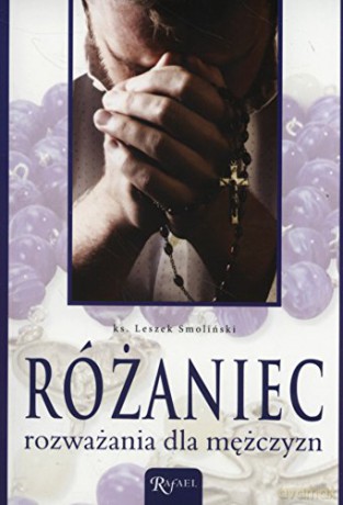 Różaniec rozważania dla mężczyzn [KSIĄŻKA]