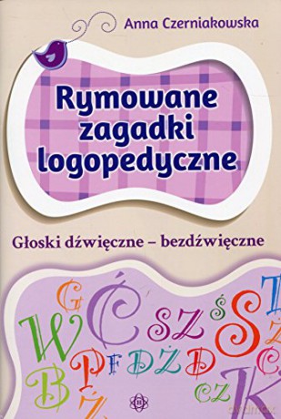 Rymowane zagadki logiczne Głoski dźwięczne-bezdźwięczne - Anna Czerniakowska [KSIĄŻKA]