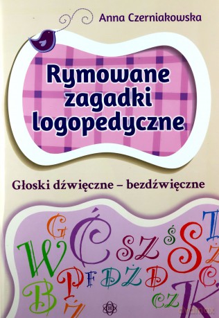 Rymowane zagadki logiczne Głoski dźwięczne-bezdźwięczne - Anna Czerniakowska [KSIĄŻKA]