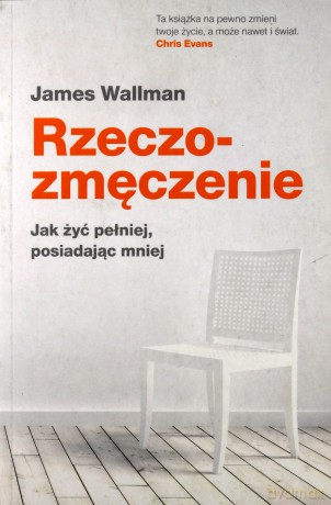 Rzeczozmęczenie. Jak żyć pełniej, posiadając mniej - James Wallman [KSIĄŻKA]