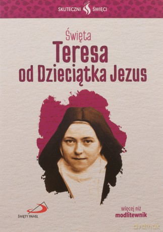 Skuteczni Święci. Święta Teresa od Dzieciątka Jezu [KSIĄŻKA]