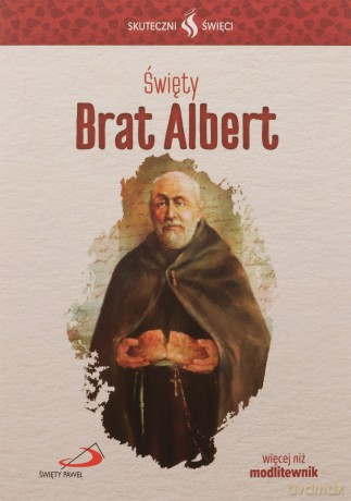 Skuteczni Święci. Święty Brat Albert [KSIĄŻKA]