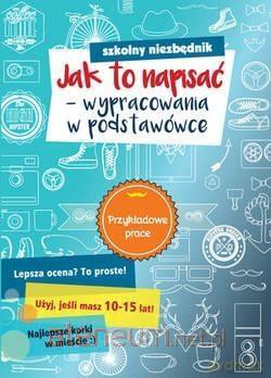 Szkolny niezbędnik. Jak to napisać - wypracowania [KSIĄŻKA]