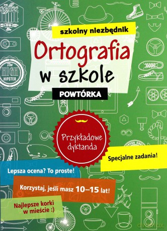 Szkolny niezbędnik. Ortografia w szkole. Powtórka [KSIĄŻKA]