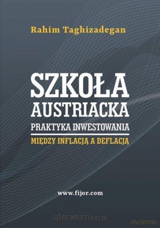Szkoła austriacka. Praktyka inwestowania - Rahim Taghizadegan [KSIĄŻKA]