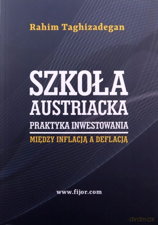 Szkoła austriacka. Praktyka inwestowania - Rahim Taghizadegan [KSIĄŻKA]